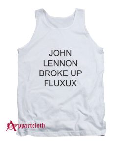 Lennon Broke Up Fluxus Tank Top