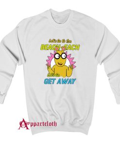 Let’s Go To The Beach Each Let’s Go Get Away Sweatshirt
