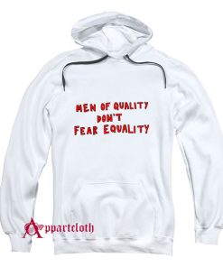 Men Of Quality Don’t Fear Equality Hoodie