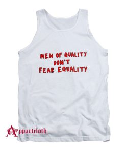 Men Of Quality Don’t Fear Equality Tank Top