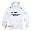 Admit It Life Would Be Boring Without Me Funny Saying Hoodie