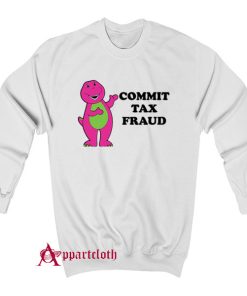 Commit Tax Fraud Sweatshirt