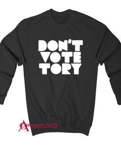 Don’t Vote Tory Sweatshirt