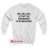 If it isnt the consequences of my own actions Sweatshirt