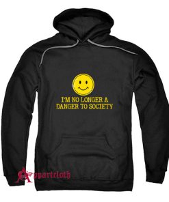 I’m No Longer A Danger To Society Hoodie