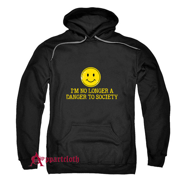 I’m No Longer A Danger To Society Hoodie