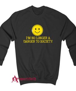 I’m No Longer A Danger To Society Sweatshirt