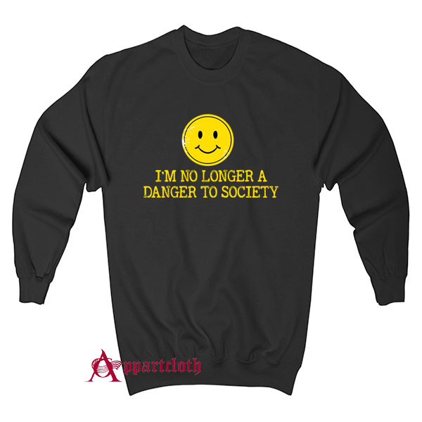 I’m No Longer A Danger To Society Sweatshirt
