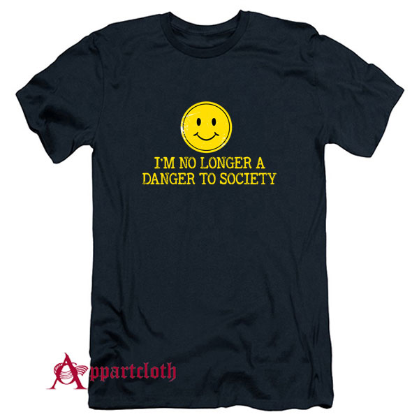 I’m No Longer A Danger To Society T-Shirt