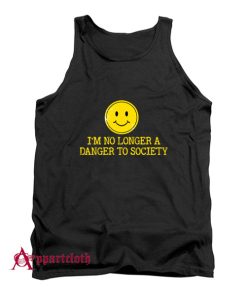 I’m No Longer A Danger To Society Tank Top