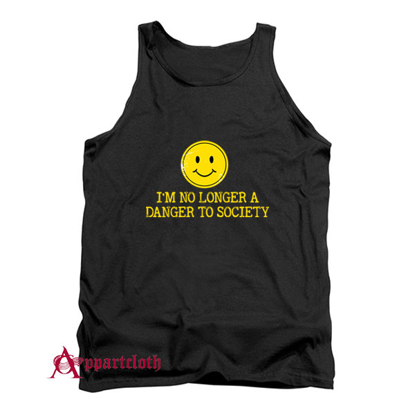 I’m No Longer A Danger To Society Tank Top