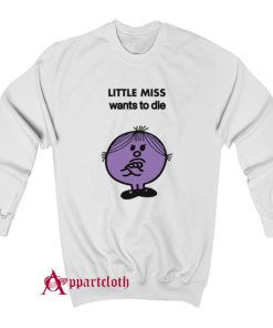 Little Miss Wants To Die Sweatshirt