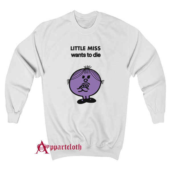 Little Miss Wants To Die Sweatshirt