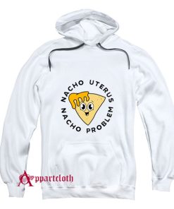Nacho uterus Nacho problem Hoodie