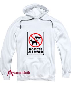 No Pets Allowed Hoodie