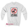 No Pets Allowed Sweatshirt