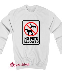 No Pets Allowed Sweatshirt