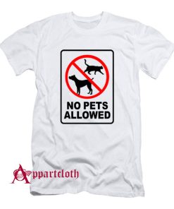 No Pets Allowed T-Shirt
