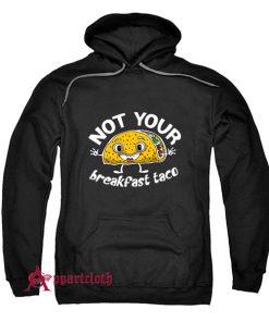 Not Your Breakfast Taco Hoodie