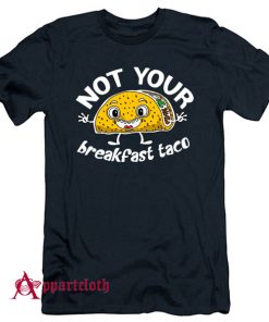 Not Your Breakfast Taco T-Shirt