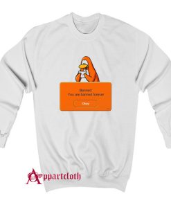 Penguin Banned You Are Banned Forever Sweatshirt