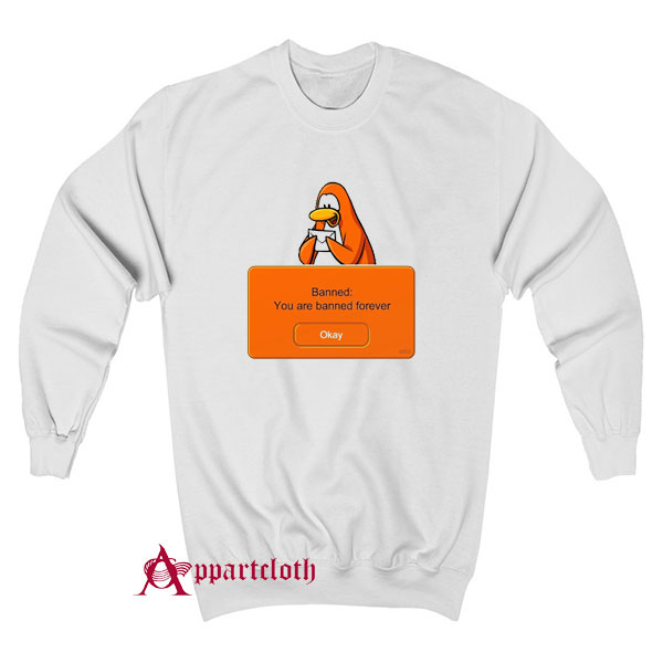 Penguin Banned You Are Banned Forever Sweatshirt