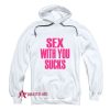 Sex With You Sucks Hoodie