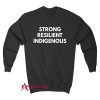 Strong Resilient Indigenous Sweatshirt