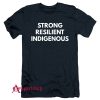 Strong Resilient Indigenous T-Shirt