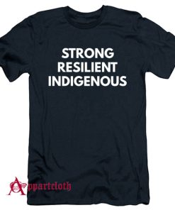 Strong Resilient Indigenous T-Shirt
