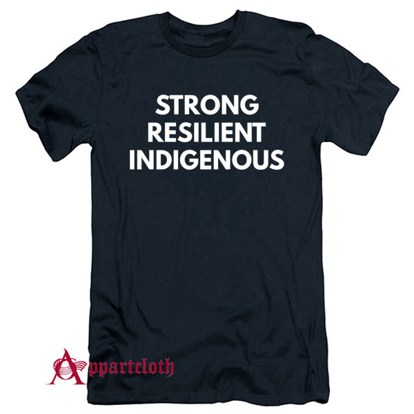 Strong Resilient Indigenous T-Shirt