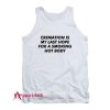 Cremation Is My Last Hope For A Smoking Hot Body Tank Top