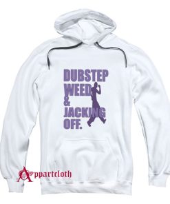 Dubstep Weed And Jacking Off Hoodie