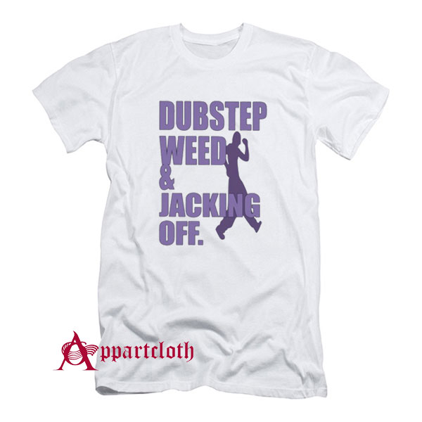Dubstep Weed And Jacking Off T-Shirt