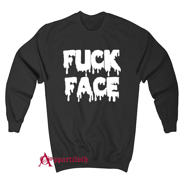 Fuck Face Sweatshirt