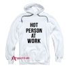 Hot Person At Work Hoodie