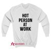 Hot Person At Work Sweatshirt