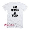 Hot Person At Work T-Shirt