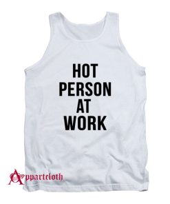 Hot Person At Work Tank Top