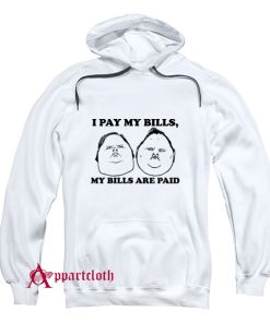 I Pay My Bills My Bills Are Paid Hoodie