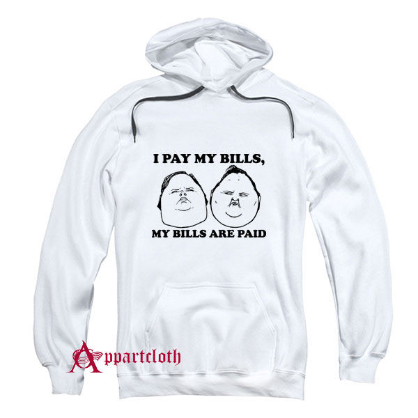 I Pay My Bills My Bills Are Paid Hoodie