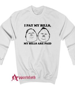 I Pay My Bills My Bills Are Paid Sweatshirt