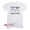 I Pay My Bills My Bills Are Paid T-Shirt