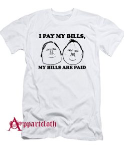 I Pay My Bills My Bills Are Paid T-Shirt