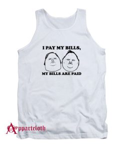 I Pay My Bills My Bills Are Paid Tank Top