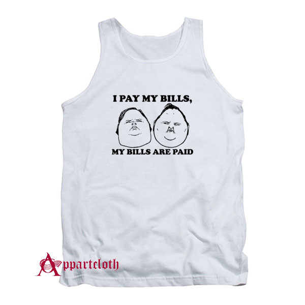 I Pay My Bills My Bills Are Paid Tank Top