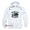 I'm Not Old I'm Classic Funny Car Hoodie