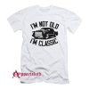I'm Not Old I'm Classic Funny Car T-Shirt