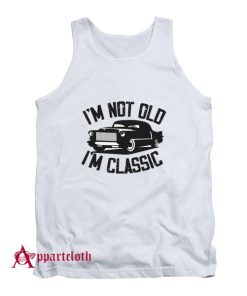 I'm Not Old I'm Classic Funny Car Tank Top