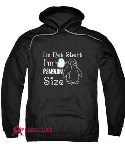 I'm Not Short I'm Penguin Size Hoodie